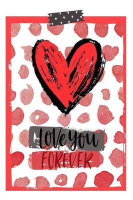 Love You Forever: Holiday Gift Notebook Journal for Women, Men, Boyfriends and Girlfriends