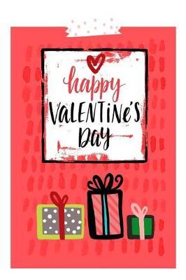 Happy Valentines Day: Holiday Gift Notebook Journal for Women, Men, Boyfriends and Girlfriends