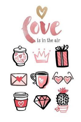 Love Is in the Air: Holiday Gift Notebook Journal for Women, Men, Boyfriends and Girlfriends