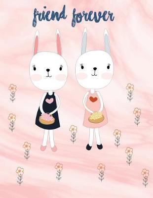 Friend Forever: Cute Bunny in the Flower Garden Cover and and Lined Pages, Extra Large (8.5 X 11) Inches, 110 Pages, White Paper