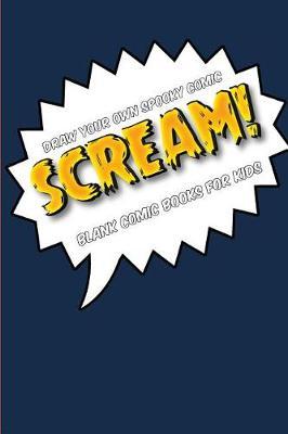 Draw Your Own Comic Book: Scream!: Blank Comic Book for Kids: Create Your Own Cartoon Book, 6 X 9, 6x9 Journal, Glossy Cover, Blank Comic Strip Templates, 110 Pages