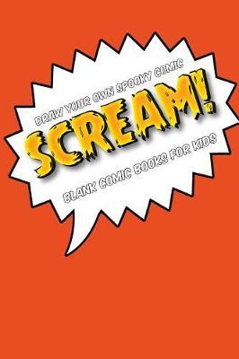 Draw Your Own Comic Book: Scream!: Blank Comic Book for Kids: Create Your Own Cartoon Book, 6 X 9, 6x9 Journal, Glossy Cover, Blank Comic Strip Templates, 110 Pages