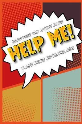 Draw your own spooky comic: HELP ME!: Blank comic book for kids: Create your own cartoon book, 6  x 9 , 6x9 journal, glossy cover, blank comic strip templates, 110 pages