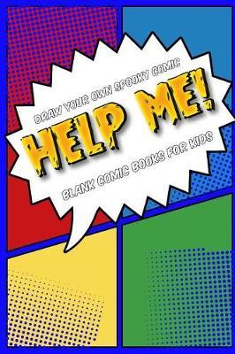 Draw Your Own Comic Book: Help Me!: Blank Comic Book for Kids: Create Your Own Cartoon Book, 6  X 9,  6x9 Journal, Glossy Cover, Blank Comic Strip Templates, 110 Pages