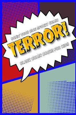 Draw Your Own Spooky Comic: Terror!: Blank Comic Book for Kids: Create Your Own Cartoon Book, 6  X 9,  6x9 Journal, Glossy Cover, Blank Comic Strip Templates, 110 Pages