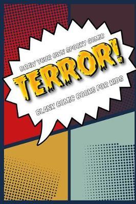 Draw Your Own Spooky Comic: Terror!: Blank Comic Book for Kids: Create Your Own Cartoon Book, 6  X 9,  6x9 Journal, Glossy Cover, Blank Comic Strip Templates, 110 Pages
