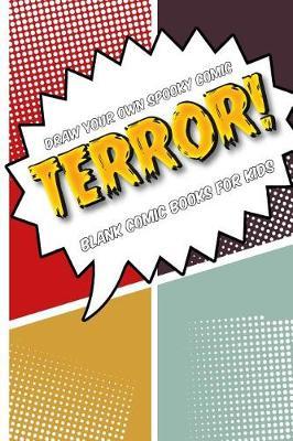 Draw Your Own Spooky Comic: Terror!: Blank Comic Book for Kids: Create Your Own Cartoon Book, 6  X 9,  6x9 Journal, Glossy Cover, Blank Comic Strip Templates, 110 Pages