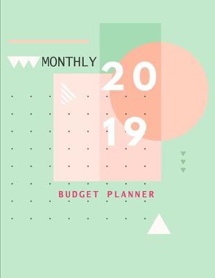 2019 Monthly Budget Planner: Money Personal Financial Journal Planning Workbook. Expense Tracker, Savings Debt Tracking, Bill Payment Track, Monthly Budget Plan. Art Design