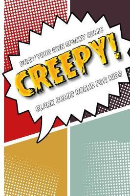 Draw your own comic book: CREEPY!: Blank comic book for kids: Create your own cartoon book, 6  x 9 , 6x9 journal, glossy cover, blank comic strip templates, 110 pages