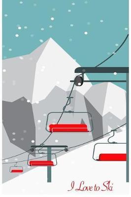 I Love to Ski: Winter Gift Notebook Journal for Women, Men, Kids and Children Skiiers