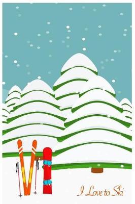 I Love to Ski: Winter Gift Notebook Journal for Women, Men, Kids and Children Skiiers