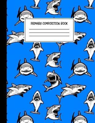 Primary Composition Book: Story Journal for Boys with Dotted Midline Story Space and Picture Space, Grades K-2 Composition School Exercise Book (Shark Notebook)