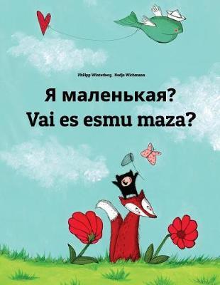 Ya malen'kaya? Vai es esmu maza?: Russian-Latvian: Children's Picture Book (Bilingual Edition)