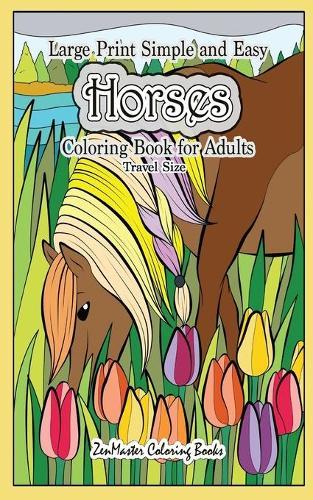 Travel Size Large Print Simple and Easy Horses Coloring Book for Adults: 5x8 Equestrian Coloring Book With Horses, Country Scenes, Flowers, and More for Relaxation and Stress Relief