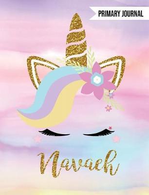 Navaeh Unicorn Primary Journal: Custom Unicorn Journal - Personalized Notebook - Custom Name Notebook - Wide Ruled Journal - Journals to Write in for Girls - Draw & Write Primary Journal - Storytelling Journal