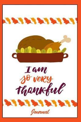 I Am So Very Thankful Journal: Holiday Keepsake Notebook for Family and Friends