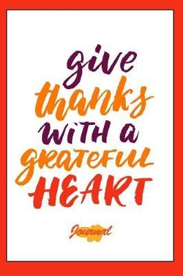 Give Thanks with a Greatful Heart Journal: Holiday Keepsake Notebook for Family and Friends