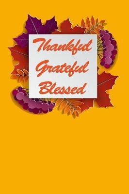Thankful Grateful Blessed: Holiday Keepsake Notebook for Family and Friends