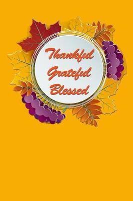 Thankful Grateful Blessed: Holiday Keepsake Notebook for Family and Friends
