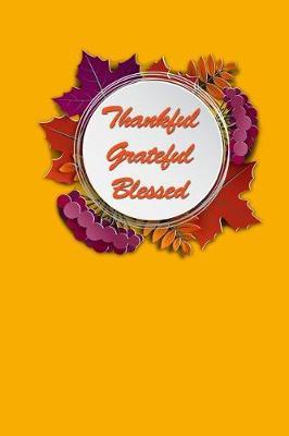 Thankful Grateful Blessed: Holiday Keepsake Notebook for Family and Friends
