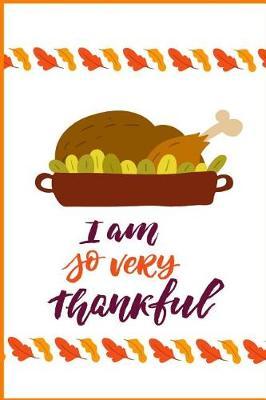 I Am So Very Thankful: Holiday Keepsake Notebook for Family and Friends