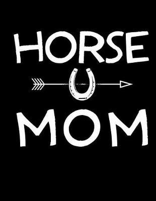 Horse Mom: Horse Notebook, Horse Lover Gifts, Horse Journal, 200 Pages College Rule, 8.5 X 11