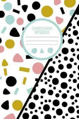 Composition Book: 6x9 College Ruled Dual Design Colorful Geometric Dotty Notebook
