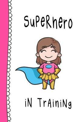 Superhero in Training: Superkid Notebook for Girls