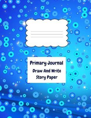 Primary Journal Draw and Write Story Paper: Blue Writing Journal for Kids, 150 Pages 8.5 X 11 Inch, Unruled Top, Ruled Bottom Half, Primary Composition Notebook, Kindergarten to Early Childhood