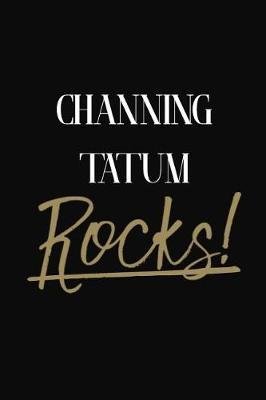 Channing Tatum Rocks!: Channing Tatum Diary Journal
