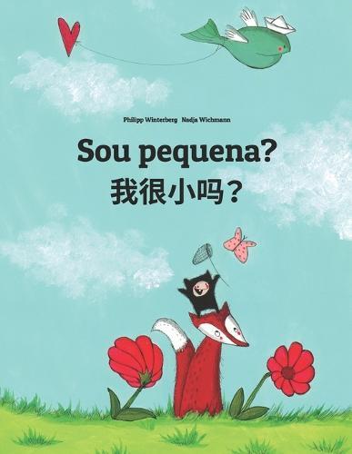 Sou pequena? &#25105;&#24456;&#23567;&#21527;&#65311;: Brazilian Portuguese-Shanghainese/Hu/Wu Chinese: Children's Picture Book (Bilingual Edition)