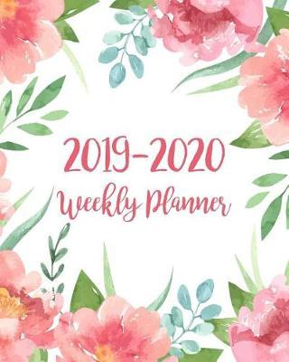 2019-2020 Weekly Planner: Two Year - Daily Weekly Monthly Calendar Planner 24 Months Jan 2019 to Dec 2020 for Academic Agenda Schedule Organizer Logbook and Journal Notebook Planners