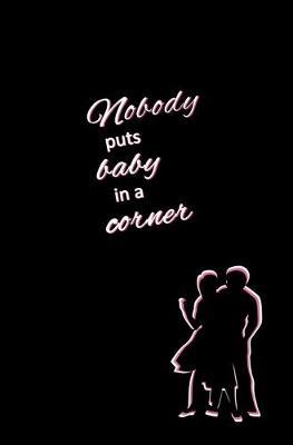 Nobody Puts Baby in a Corner: Blank Journal and Motion Picture Quote
