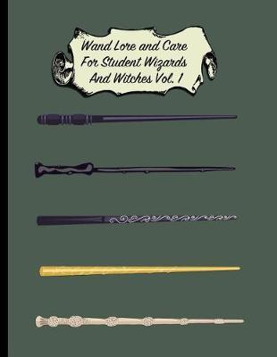 Wand Lore and Care for Student Wizards and Witches Vol. 1: College Ruled Paper Back to School Journal Gift for Friend, Family, Teacher, Student, Magical or Not