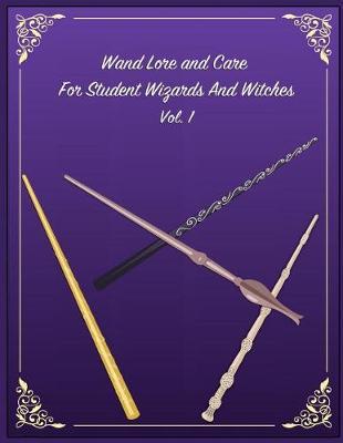 Wand Lore and Care for Student Wizards and Witches Vol. 1: College Ruled Paper Back to School Journal Gift for Friend, Family, Teacher, Student, Magical or Not