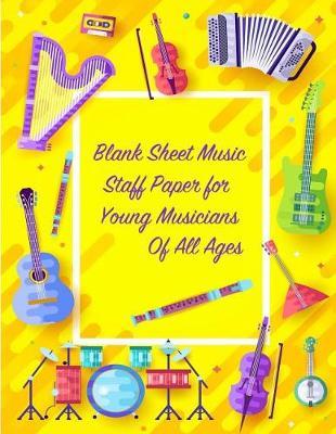 Blank Sheet Music Staff Paper for Young Musicians of All Ages: Wide Ruled Paper Composition Notebook for Child, Friend, Teacher, Student, Birthday, Christmas Creative Journal Gift