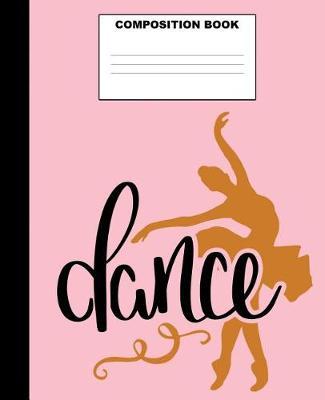 Dancing Composition Book: Dancing Composition Notebook. 132 Pages Wide Ruled 7.5x9.25. Dancing Notebook