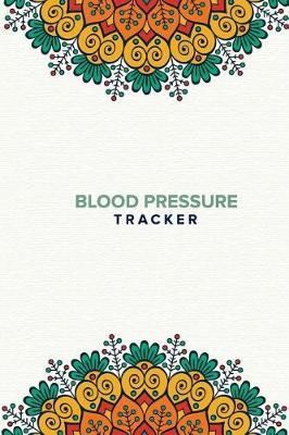 Blood Pressure Tracker: Personal Logbook Notebook Log, Daily Record & Monitor Log Heart Rate Pulse Check Template Sheet Chart, Portable Undated Health Planner Notes, 6x9in (15.2 x 22.9 cm) 150 Pages - Mandala