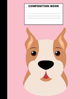 Dog Composition Book: Dog Composition Notebook. 132 Pages Wide Ruled 7.5x9.25. Dog Notebook