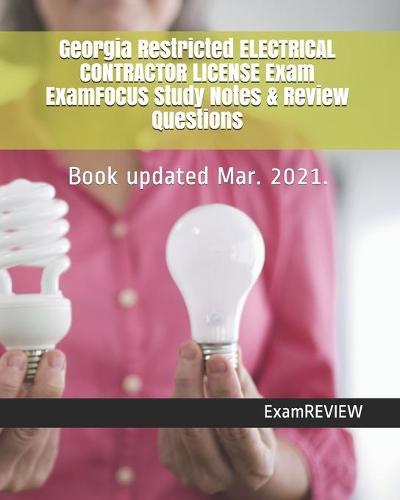 Georgia Restricted ELECTRICAL CONTRACTOR LICENSE Exam ExamFOCUS Study Notes & Review Questions