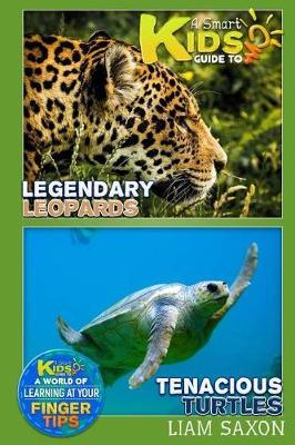 A Smart Kids Guide to Legendary Leopards and Tenacious Turtles: A World of Learning at Your Fingertips