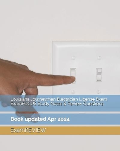 Louisiana Journeyman Electrician License Exam ExamFOCUS Study Notes & Review Questions