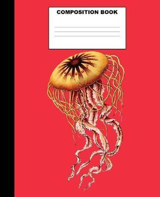 Jellyfish Composition Book: Jellyfish Composition Notebook. 132 Pages Wide Ruled 7.5x9.25. Jellyfish Notebook