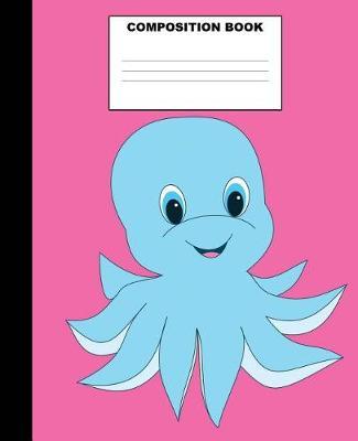Octopus Composition Book: Octopus Composition Notebook. 132 Pages Wide Ruled 7.5x9.25. Octopus Notebook