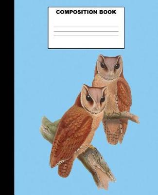 Owl Composition Book: Owl Composition Notebook. 132 Pages Wide Ruled 7.5x9.25. Owl Notebook