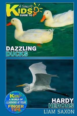 A Smart Kids Guide to Dazzling Ducks and Hardy Herons: A World of Learning at Your Fingertips