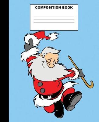 Santa Composition Book: Santa Composition Notebook. 132 Pages Wide Ruled 7.5x9.25. Santa Notebook