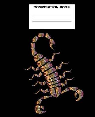 Scorpion Composition Book: Scorpion Composition Notebook. 132 Pages Wide Ruled 7.5x9.25 . Scorpion Notebook