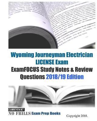 Wyoming Journeyman Electrician LICENSE Exam ExamFOCUS Study Notes & Review Questions