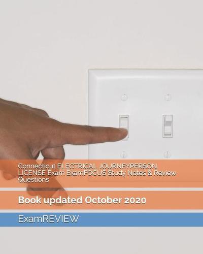 Connecticut ELECTRICAL JOURNEYPERSON LICENSE Exam ExamFOCUS Study Notes & Review Questions